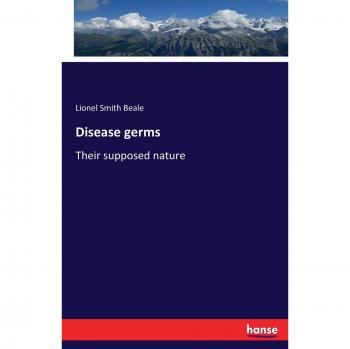 Disease germs: Their supposed nature