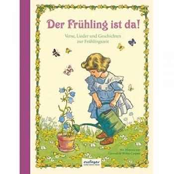 Der Frühling ist da!: Verse, Lieder und Geschichten zur Frühlingszeit