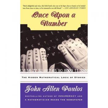 Once Upon a Number : The Hidden Mathematical Logic of Stories, by John Allen Paulos