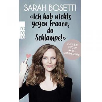 Bosetti, Sarah: Ich hab nichts gegen Frauen, du Schlampe!