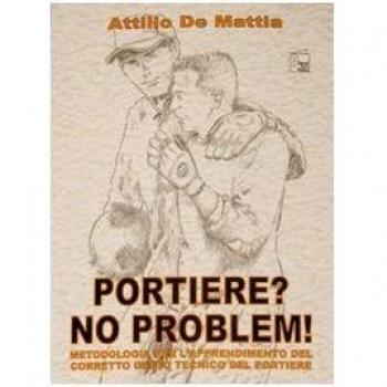 Portiere? No problem. Metodologia per l'apprendimento del corretto gesto tecnico del portiere. Con DVD