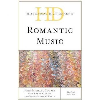 Historical Dictionary of Romantic Music, Second Edition (Historical Dictionaries of Literature and the Arts)