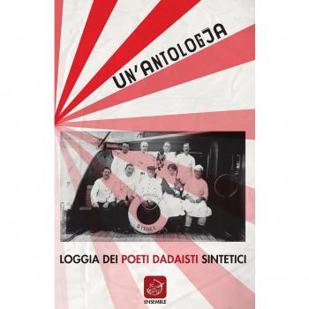 Un'antologia. Loggia dei poeti dadaisti sintetici