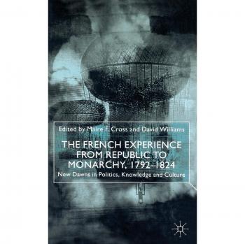 The French Experience from Republic to Monarchy, 1792-1824