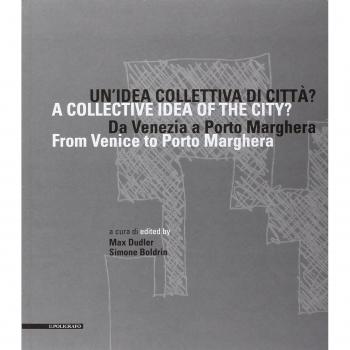 Un'idea collettiva di città? Da Venezia a Porto Marghera. Ediz. multilingue