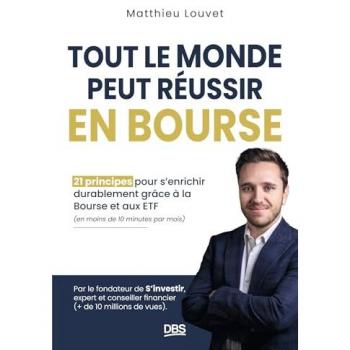 Tout le monde peut réussir en Bourse: 21 principes pour s'enrichir durablement grâce à la Bourse et aux ETF en moins de 10 minutes par mois