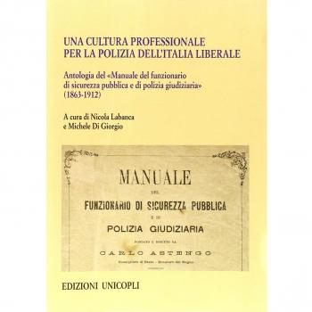 Una cultura professionale per la polizia dell'Italia liberale. Antologia del «Manuale del funzionario di sicurezza pubblica e di polizia giudiziaria»