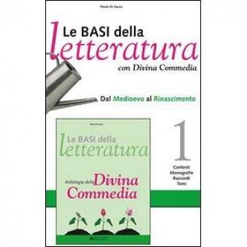 Le basi della letteratura. Con Divina commedia. Per le Scuole superiori. dal Medioevo al Rinascimento