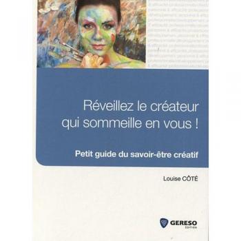 Réveillez le créateur qui sommeille en vous ! : Petit guide du savoir-être créatif