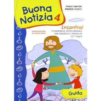 Buona notizia. Incontra! Itinerario catecumenale per bambini e famiglie. 3ª tappa. Guida. (Vol. 4)