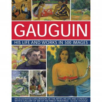 Susie Hodge Gauguin His Life and Works in 500 Images