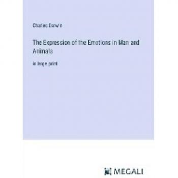 The Expression of the Emotions in Man and Animals: in large print