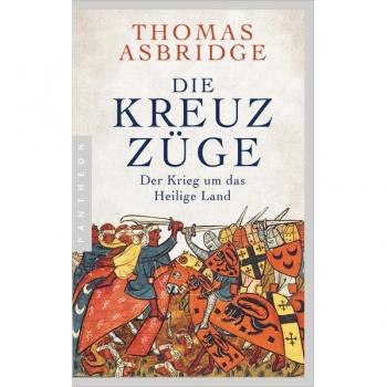 Thomas Asbridge Die Kreuzzüge: Der Krieg Um Das Heilige Land