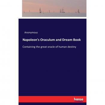 Napoleon's Oraculum and Dream Book: Containing the great oracle of human destiny
