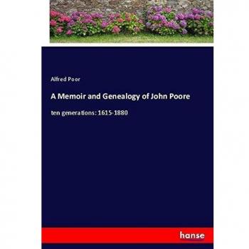 A Memoir and Genealogy of John Poore: ten generations: 1615-1880