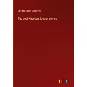 Craddock, Charles Egbert: The bushwhackers & other stories
