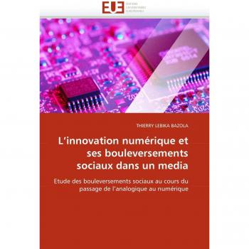 L'innovation  numérique et ses bouleversements sociaux dans un media: Etude des bouleversements sociaux au cours du passage de l'analogique au numérique