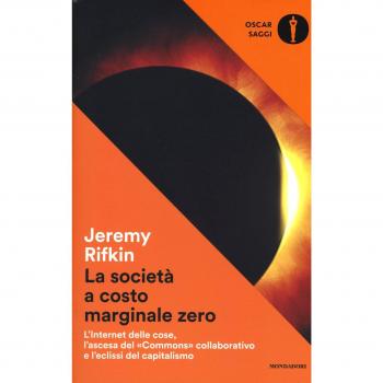 La società a costo marginale zero. L'internet delle cose, l'ascesa del «commons» collaborativo e l'eclissi del capitalismo