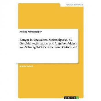 Ranger in deutschen Nationalparks. Zu Geschichte, Situation und Aufgabenfeldern von Schutzgebietsbetreuern in Deutschland