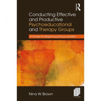 Conducting Effective and Productive Psychoeducational and Therapy Groups