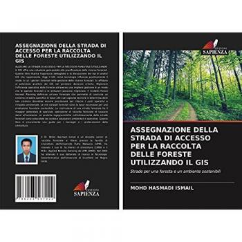 ASSEGNAZIONE DELLA STRADA DI ACCESSO PER LA RACCOLTA DELLE FORESTE UTILIZZANDO IL GIS: Strade per una foresta e un ambiente sostenibili