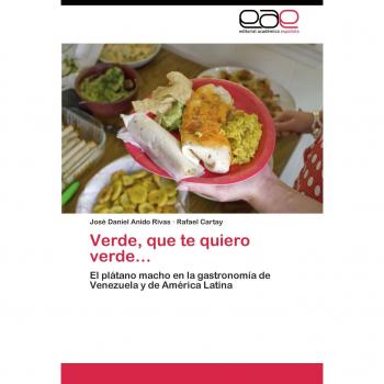 Verde, que te quiero verde…: El plátano macho en la gastronomía de Venezuela y de América Latina