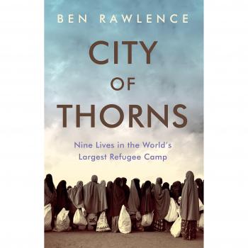 City of Thorns: Nine Lives in the World's Largest Refugee Camp [Paperback] [Jan 21, 2016] Ben Rawlence