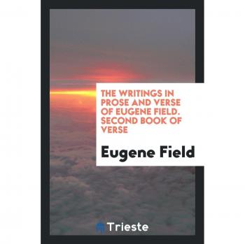 The writings in prose and verse of Eugene Field. Second book of verse