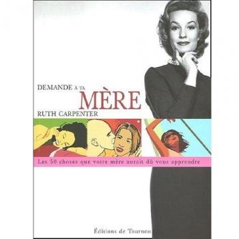 Demande à ta mère : Cinquante choses que votre mère aurait dû vous apprendre mais elle ne l'a probablement pas fait