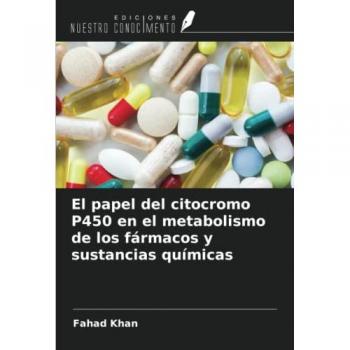 Khan, Fahad: El papel del citocromo P450 en el metabolismo de los fármacos y sustancias químicas