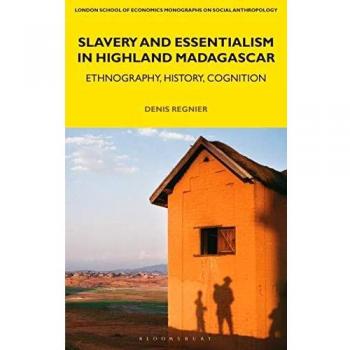 Slavery and Essentialism in Highland Madagascar: Ethnography, History, Cognition (LSE Monographs on Social Anthropology)
