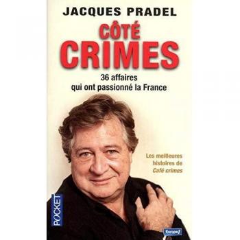 Jacques Pradel Côté Crimes : 36 Affaires Qui Ont Passionné La France