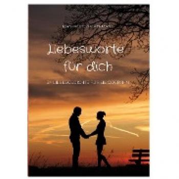 Liebesworte für dich: 24 Liebesgedichte für sie oder ihn