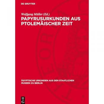 Papyrusurkunden aus ptolemäischer Zeit (Ägyptische Urkunden aus den Staatlichen Museen zu Berlin, 10)
