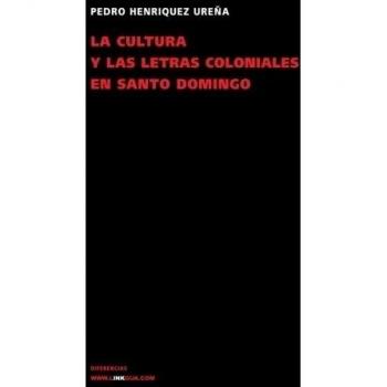 La cultura y las letras coloniales en Santo Domingo/ The Cultures of the Colonial Letters in Santo Domingo