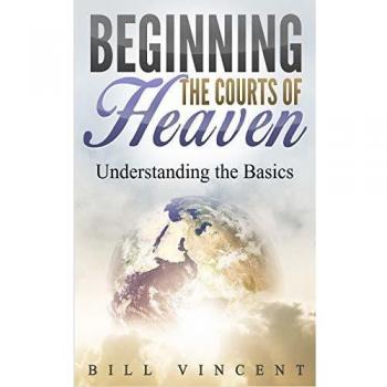 Beginning the Courts of Heaven: Understanding the Basics