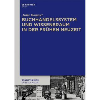 Buchhandelssystem und Wissensraum in der Frühen Neuzeit