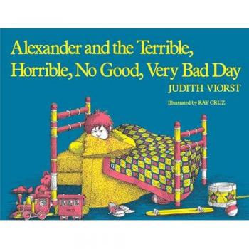 Alexander and the Terrible Horrible No Good Very Bad Day by Judith Viorst & Illustrated by Ray Cruz