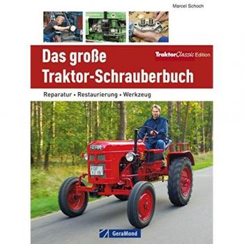 Marcel Schoch Traktor Werkstatt: Das Große Traktor Schrauberbuch