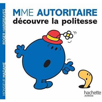 Collection Monsieur Madame (Mr Men & Little Miss): Madame Autoritaire Decouvre LA Politesse