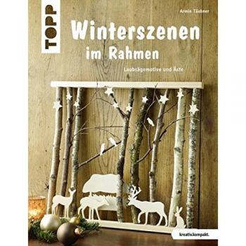 Winterszenen im Rahmen (kreativ.kompakt.): Laubsägemotive und Äste