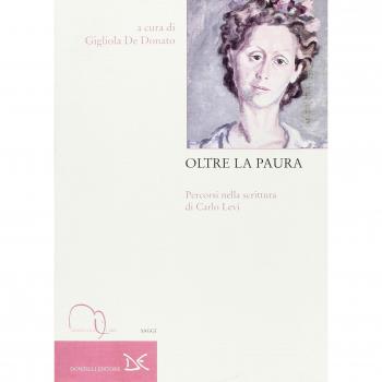 Oltre la paura. Percorsi nella scrittura di Carlo Levi. Atti del Convegno nazionale di studi (Roma, 12-13 novembre 2007)