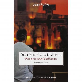 Des ténèbres à la lumière... : Osez prier pour la délivrance