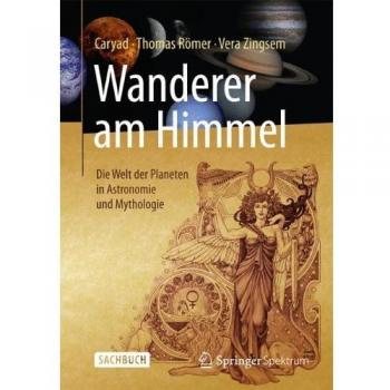 Wanderer am Himmel: Die Welt der Planeten in Astronomie und Mythologie