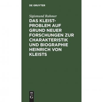 Das Kleist-Problem auf Grund neuer Forschungen zur Charakteristik und Biographie Heinrich von Kleists