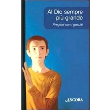 Al Dio sempre più grande. Pregare con i Gesuiti