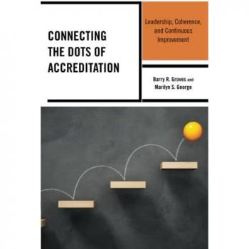 Connecting the Dots of Accreditation: Leadership, Coherence, and Continuous Improvement