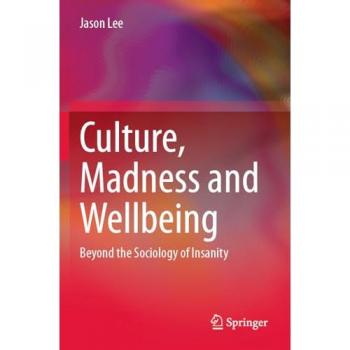 Culture, Madness and Wellbeing: Beyond the Sociology of Insanity