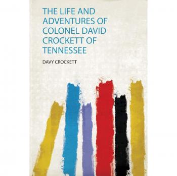 Life and Adventures of Colonel David Crockett of Tennessee