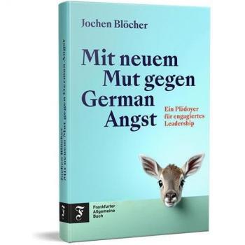 Mit neuem Mut gegen German Angst: Ein Plädoyer für engagiertes Leadership